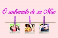 O sentimento de ser M�e