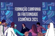 Campanha da Fraternidade 2021 aborda uni�o e o amor ao pr�ximo